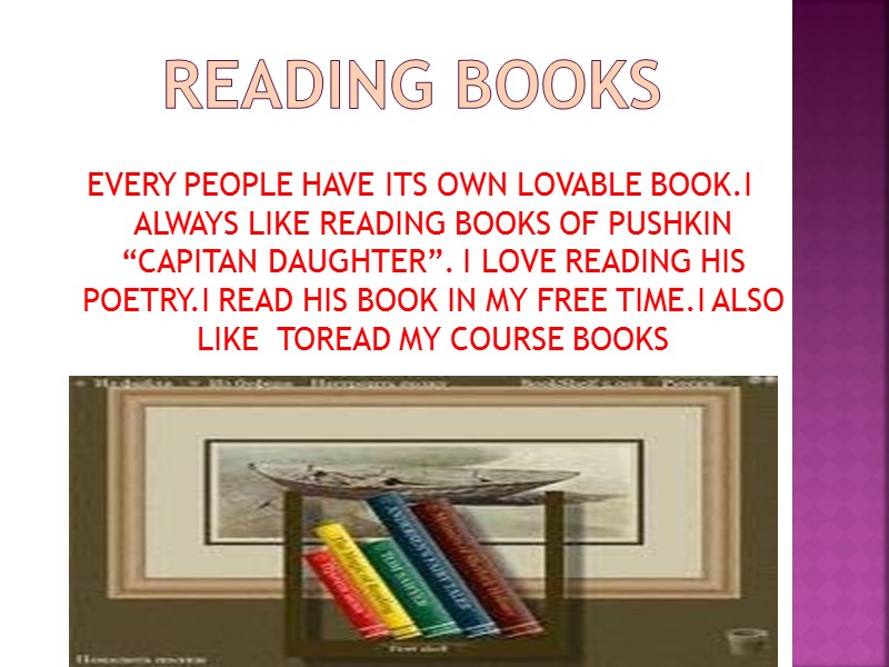 READING BOOKS EVERY PEOPLE HAVE ITS OWN LOVABLE BOOK.I ALWAYS LIKE READING BOOKS OF